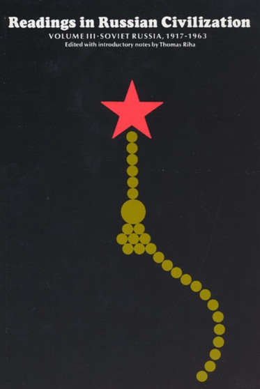 Readings in Russian Civilization Volume III : Soviet Russia, 1917-1963