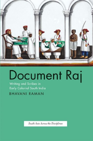 Document Raj : Writing and Scribes in Early Colonial South India
