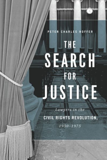 The Search for Justice : Lawyers in the Civil Rights Revolution, 1950-1975