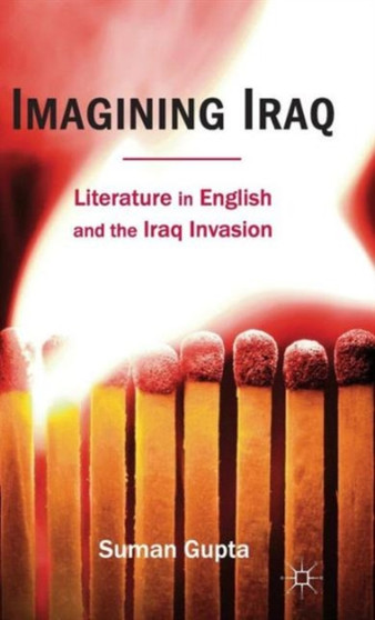 Imagining Iraq : Literature in English and the Iraq Invasion