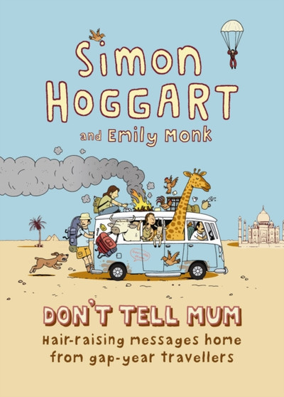 Don't Tell Mum : Hair-raising Messages Home from Gap-year Travellers by Emily Monk - Hardback