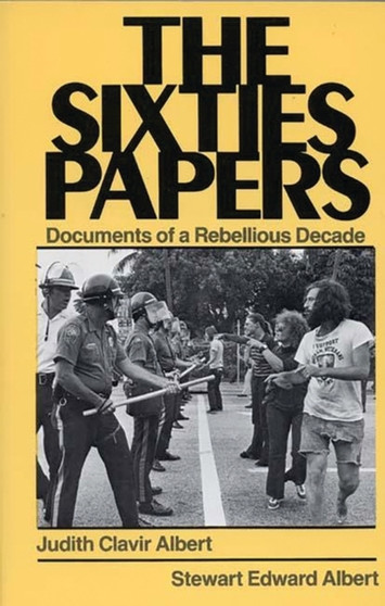 The Sixties Papers : Documents of a Rebellious Decade