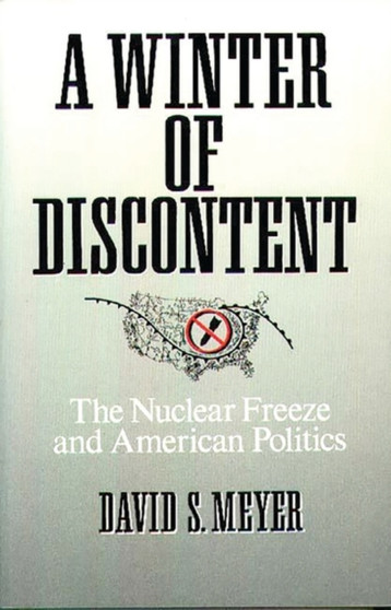 A Winter of Discontent : The Nuclear Freeze and American Politics