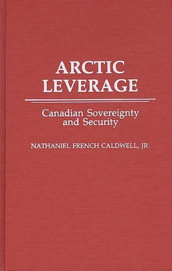 Arctic Leverage : Canadian Sovereignty and Security