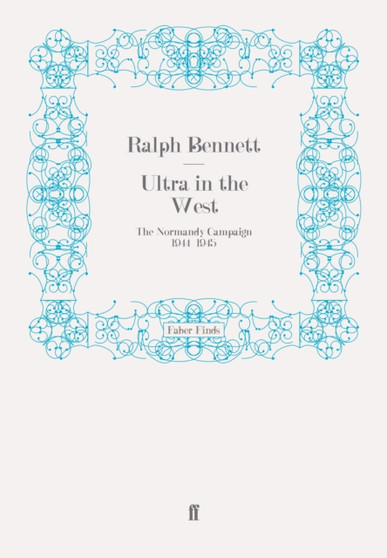 Ultra in the West : The Normandy Campaign 1944-1945