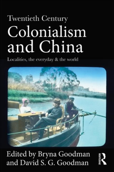 Twentieth Century Colonialism and China : Localities, the everyday, and the world