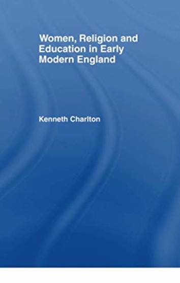 Women, Religion and Education in Early Modern England