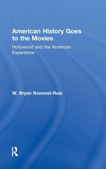 American History Goes to the Movies : Hollywood and the American Experience