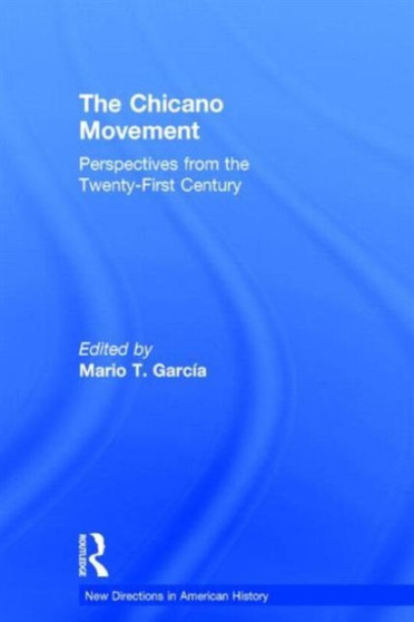 The Chicano Movement : Perspectives from the Twenty-First Century