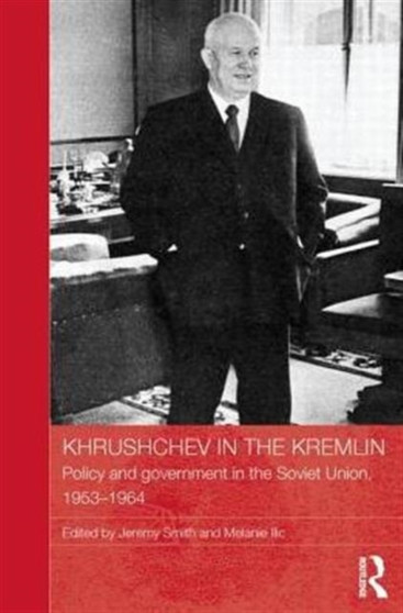 Khrushchev in the Kremlin : Policy and Government in the Soviet Union, 1953-64