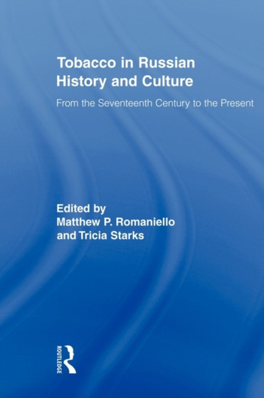 Tobacco in Russian History and Culture : The Seventeenth Century to the Present