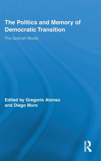 The Politics and Memory of Democratic Transition : The Spanish Model