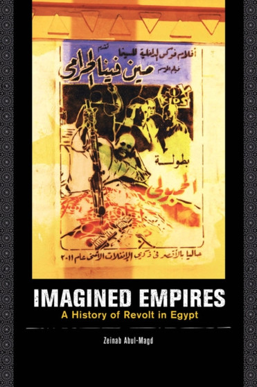 Imagined Empires : A History of Revolt in Egypt