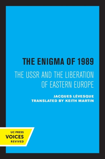 The Enigma of 1989 : The USSR and the Liberation of Eastern Europe