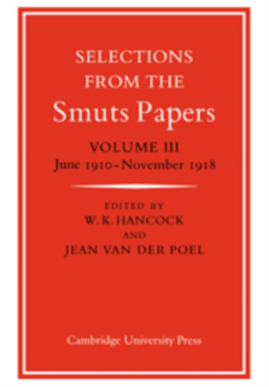 Selections from the Smuts Papers: Volume 3, June 1910???November 1918