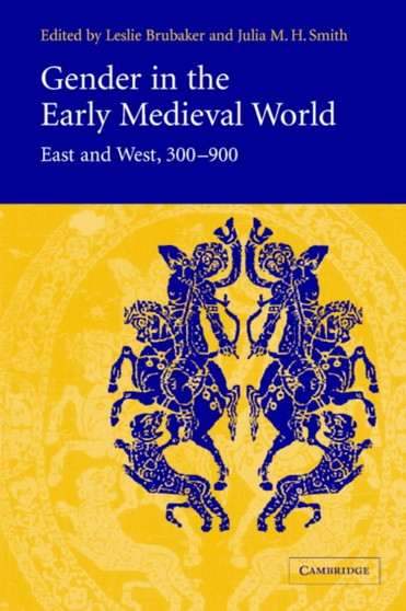 Gender in the Early Medieval World : East and West, 300-900