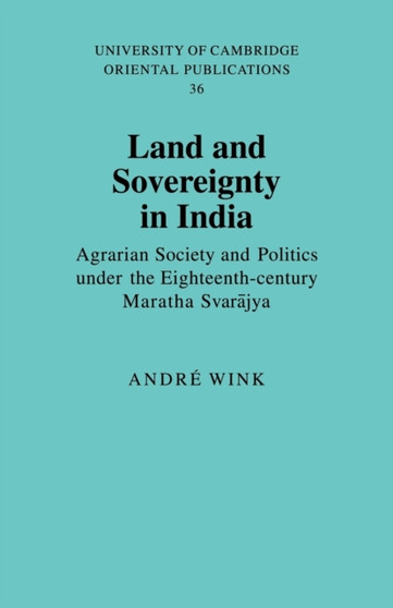 Land and Sovereignty in India : Agrarian Society and Politics under the Eighteenth-Century Maratha Svarajya