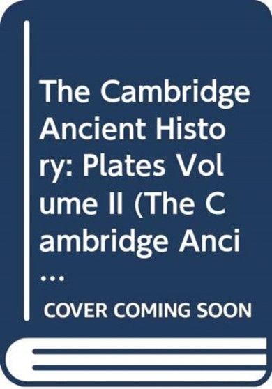 The Cambridge Ancient History : Plates Volume II : 2