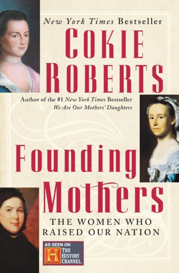 Founding Mothers : The Women Who Raised Our Nation