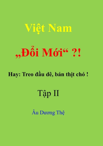 Viet Nam "Doi moi" ? ! Hay: Treo dau de, ban thit cho! Tap II