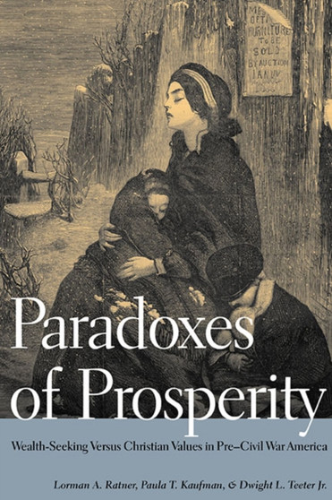 Paradoxes of Prosperity : Wealth Seeking in Pre-Civil War America