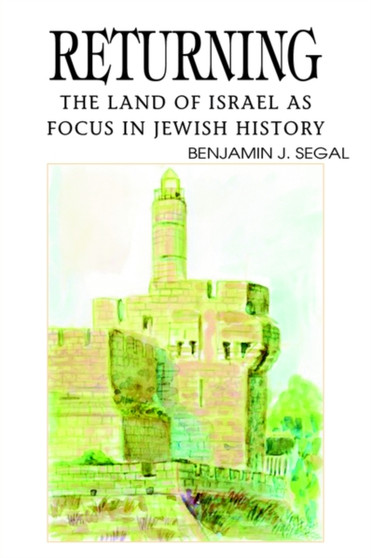 Returning : The Land of Israel as Focus in Jewish History