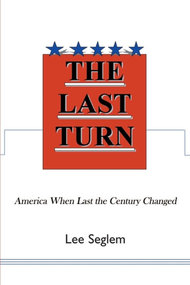The Last Turn : America When Last the Century Changed