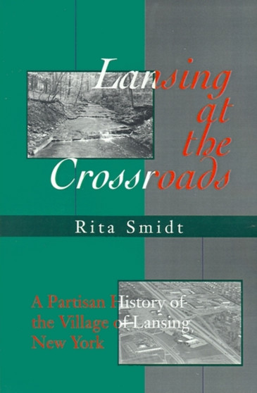 Lansing at the Crossroads : A Partisan History of the Village of Lansing, New York