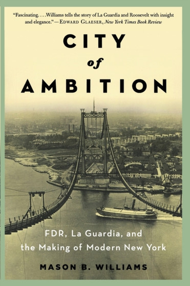 City of Ambition : FDR, LaGuardia, and the Making of Modern New York