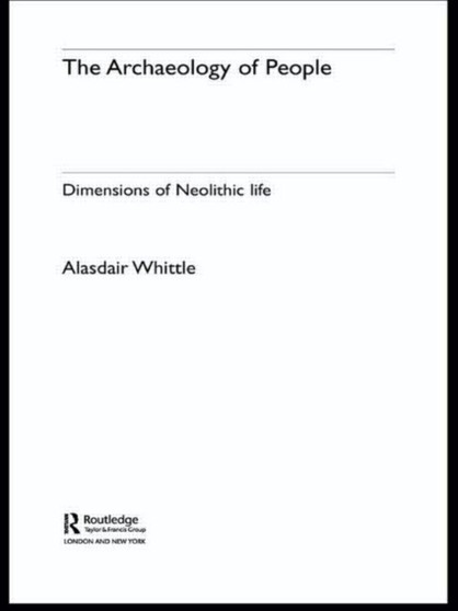 The Archaeology of People : Dimensions of Neolithic Life