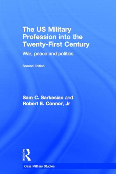 The US Military Profession into the 21st Century : War, Peace and Politics