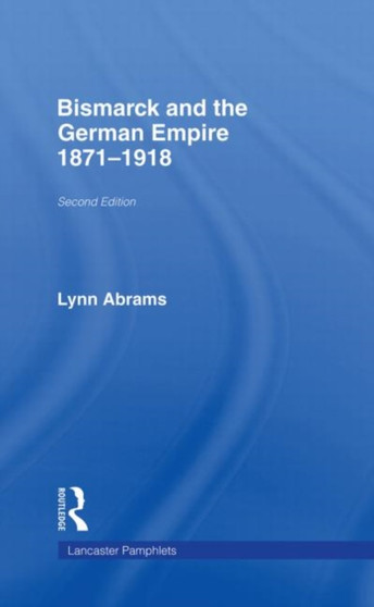 Bismarck and the German Empire : 1871???1918