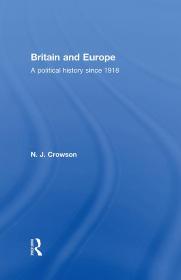 Britain and Europe : A Political History Since 1918