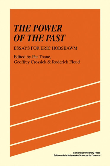 The Power of the Past : Essays for Eric Hobsbawm