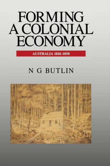 Forming a Colonial Economy : Australia 1810-1850