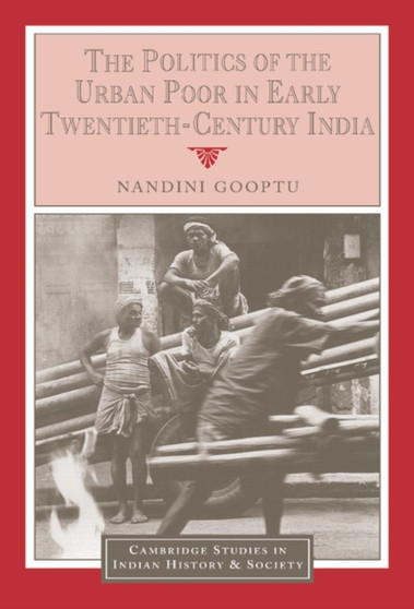 The Politics of the Urban Poor in Early Twentieth-Century India