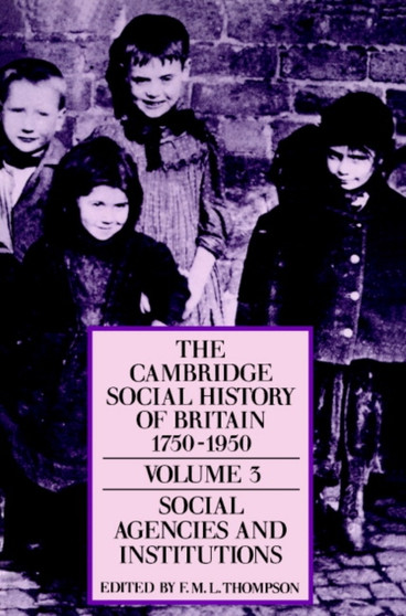 The Cambridge Social History of Britain, 1750-1950 : Volume 3