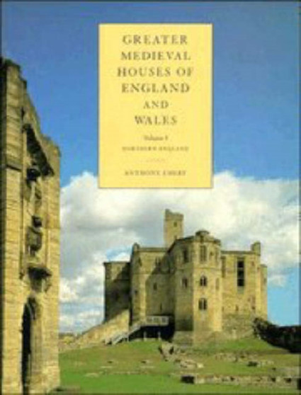 Greater Medieval Houses of England and Wales, 1300-1500: Volume 1, Northern England