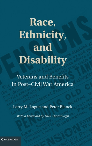 Race, Ethnicity, and Disability : Veterans and Benefits in Post-Civil War America