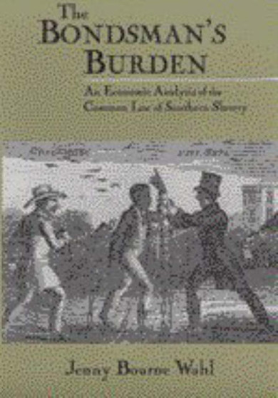 The Bondsman's Burden : An Economic Analysis of the Common Law of Southern Slavery