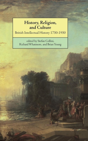 History, Religion, and Culture : British Intellectual History 1750-1950
