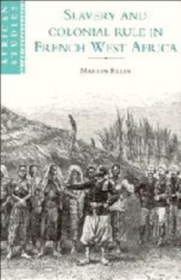 Slavery and Colonial Rule in French West Africa