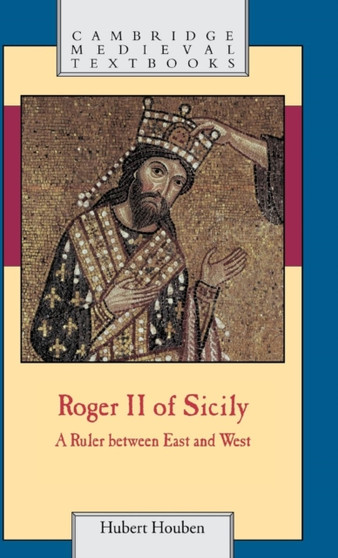 Roger II of Sicily : A Ruler between East and West