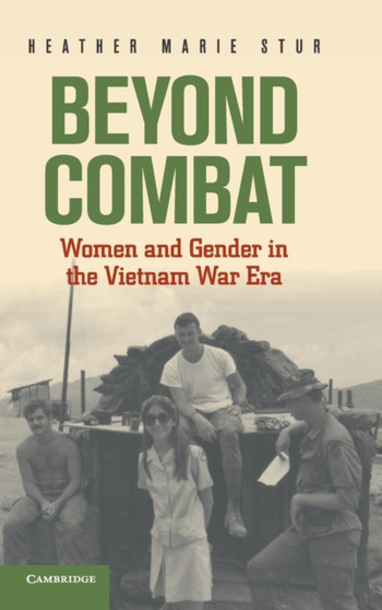 Beyond Combat : Women and Gender in the Vietnam War Era