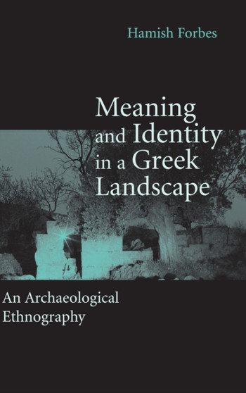 Meaning and Identity in a Greek Landscape : An Archaeological Ethnography
