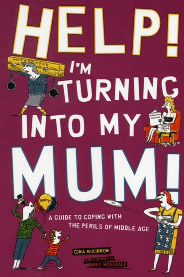 Help! I'm Turning Into My Mum by Gina McKinnon - Hardback