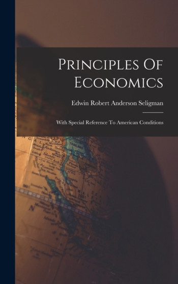Principles Of Economics : With Special Reference To American Conditions