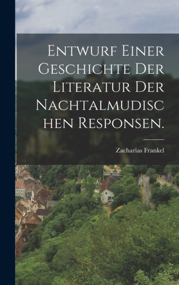 Entwurf einer Geschichte der Literatur der nachtalmudischen Responsen.