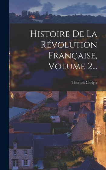 Histoire De La Revolution Francaise, Volume 2...