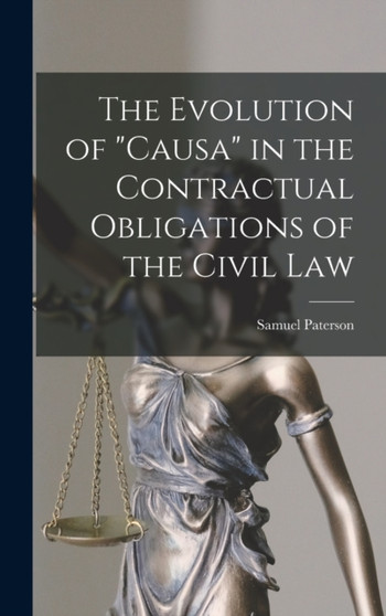 The Evolution of "Causa" in the Contractual Obligations of the Civil Law